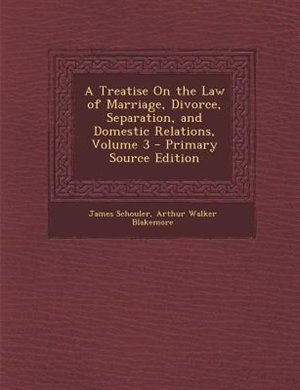 Couverture_A Treatise On the Law of Marriage, Divorce, Separation, and Domestic Relations, Volume 3 - Primary Source Edition