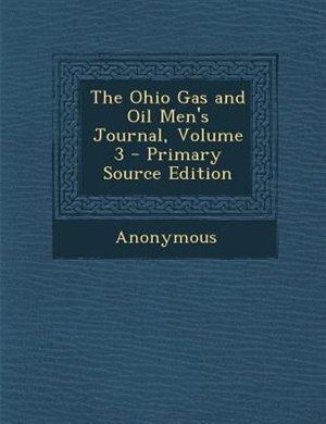 Couverture_The Ohio Gas and Oil Men's Journal, Volume 3 - Primary Source Edition
