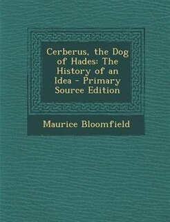 Cerberus, the Dog of Hades: The History of an Idea