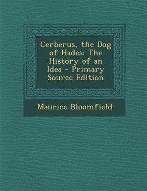 Cerberus, the Dog of Hades: The History of an Idea