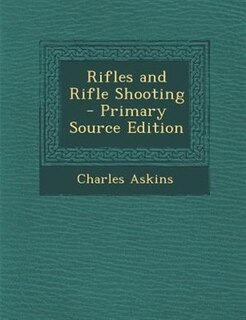 Front cover_Rifles and Rifle Shooting - Primary Source Edition