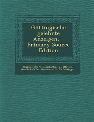 G÷ttingische gelehrte Anzeigen. - Primary Source Edition