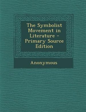 The Symbolist Movement in Literature - Primary Source Edition