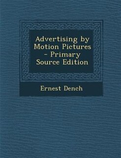 Advertising by Motion Pictures  - Primary Source Edition