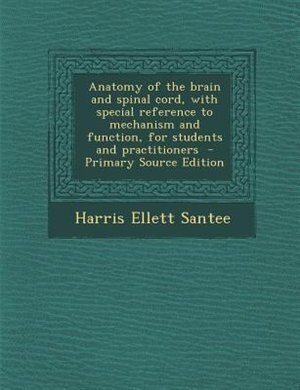 Couverture_Anatomy of the brain and spinal cord, with special reference to mechanism and function, for students and practitioners  - Primary Source Edition