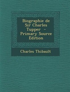 Couverture_Biographie de Sir Charles Tupper  - Primary Source Edition