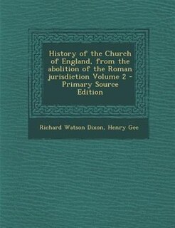 Couverture_History of the Church of England, from the abolition of the Roman jurisdiction Volume 2 - Primary Source Edition