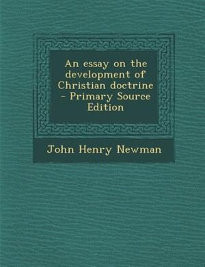 Couverture_An essay on the development of Christian doctrine  - Primary Source Edition