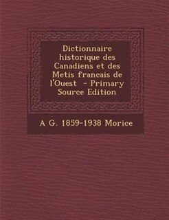 Front cover_Dictionnaire historique des Canadiens et des Metis francais de l'Ouest  - Primary Source Edition