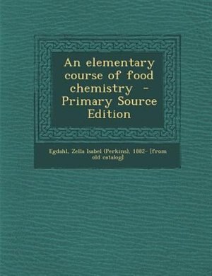 Couverture_An elementary course of food chemistry  - Primary Source Edition