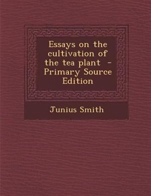 Front cover_Essays on the cultivation of the tea plant  - Primary Source Edition