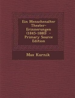 Front cover_Ein Menschenalter Theater-Erinnerungen (1845-1880)  - Primary Source Edition