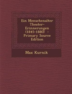 Front cover_Ein Menschenalter Theater-Erinnerungen (1845-1880)  - Primary Source Edition
