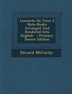 Front cover_Leonardo Da Vinci S Note-Books Arranged And Rendered Into English  - Primary Source Edition