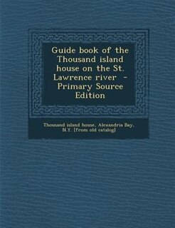 Front cover_Guide book of the Thousand island house on the St. Lawrence river  - Primary Source Edition