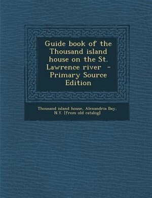 Front cover_Guide book of the Thousand island house on the St. Lawrence river  - Primary Source Edition
