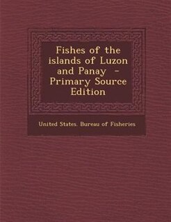 Front cover_Fishes of the islands of Luzon and Panay  - Primary Source Edition