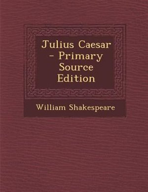 Julius Caesar  - Primary Source Edition