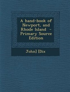 A hand-book of Newport, and Rhode Island  - Primary Source Edition