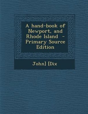 A hand-book of Newport, and Rhode Island  - Primary Source Edition