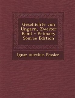 Couverture_Geschichte von Ungarn, Zweiter Band - Primary Source Edition