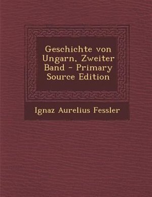 Couverture_Geschichte von Ungarn, Zweiter Band - Primary Source Edition