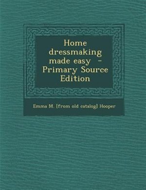 Couverture_Home dressmaking made easy  - Primary Source Edition