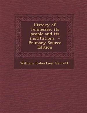 Front cover_History of Tennessee, its people and its institutions  - Primary Source Edition