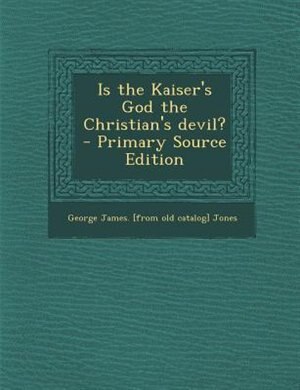 Couverture_Is the Kaiser's God the Christian's devil?  - Primary Source Edition