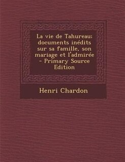 Front cover_La vie de Tahureau; documents inTdits sur sa famille, son mariage et l'admirTe  - Primary Source Edition
