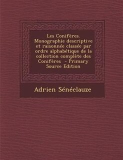 Couverture_Les Conifères. Monographie descriptive et raisonnée classée par ordre alphabétique de la collection complète des Conifères