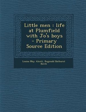Little men: life at Plumfield with Jo's boys  - Primary Source Edition