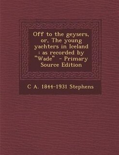 Front cover_Off to the geysers, or, The young yachters in Iceland