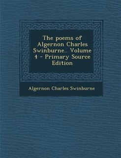 Couverture_The poems of Algernon Charles Swinburne.. Volume 4 - Primary Source Edition