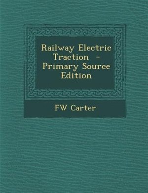 Railway Electric Traction  - Primary Source Edition