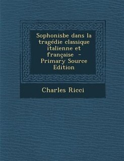 Front cover_Sophonisbe dans la tragTdie classique italienne et frantaise  - Primary Source Edition