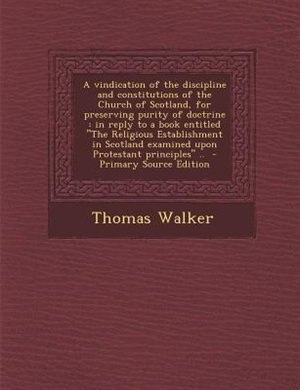 Couverture_A vindication of the discipline and constitutions of the Church of Scotland, for preserving purity of doctrine