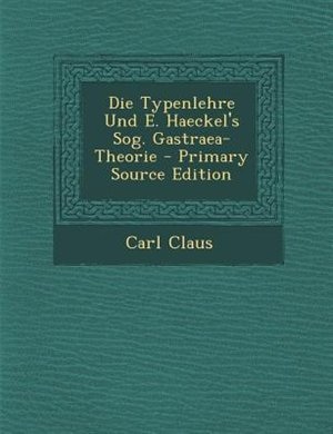 Front cover_Die Typenlehre Und E. Haeckel's Sog. Gastraea-Theorie - Primary Source Edition