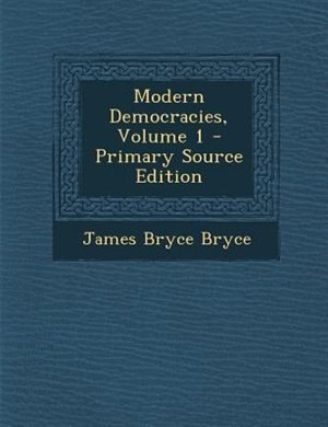 Modern Democracies, Volume 1 - Primary Source Edition