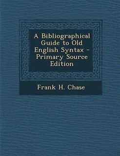 Front cover_A Bibliographical Guide to Old English Syntax - Primary Source Edition