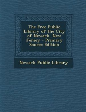 Front cover_The Free Public Library of the City of Newark, New Jersey - Primary Source Edition