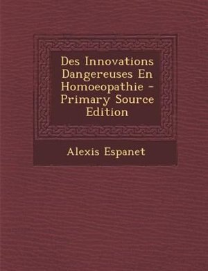 Front cover_Des Innovations Dangereuses En Homoeopathie - Primary Source Edition