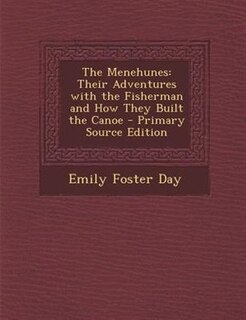 The Menehunes: Their Adventures with the Fisherman and How They Built the Canoe - Primary Source Edition
