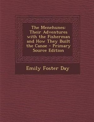 The Menehunes: Their Adventures with the Fisherman and How They Built the Canoe - Primary Source Edition