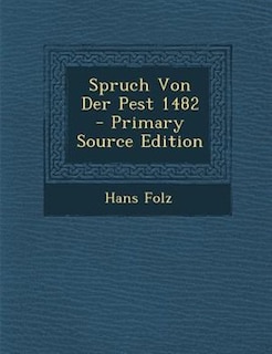 Front cover_Spruch Von Der Pest 1482 - Primary Source Edition