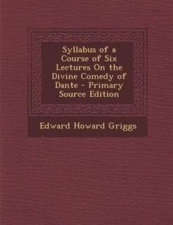 Couverture_Syllabus of a Course of Six Lectures On the Divine Comedy of Dante - Primary Source Edition