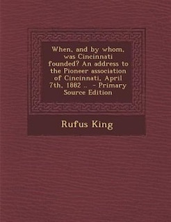 Front cover_When, and by whom, was Cincinnati founded? An address to the Pioneer association of Cincinnati, April 7th, 1882 ..  - Primary Source Edition