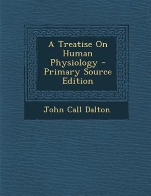 A Treatise On Human Physiology - Primary Source Edition