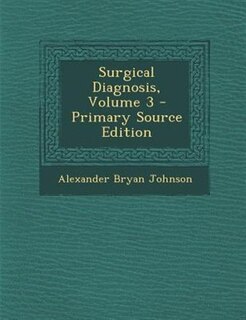 Surgical Diagnosis, Volume 3 - Primary Source Edition