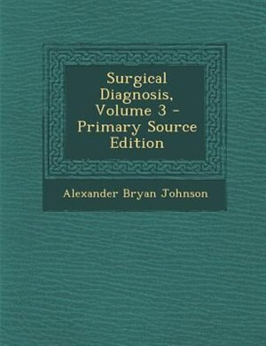 Surgical Diagnosis, Volume 3 - Primary Source Edition